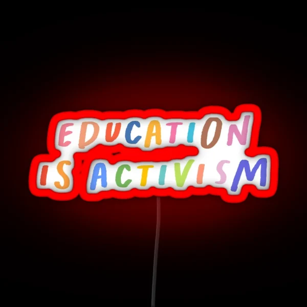 Education Is Activism Led Transparent Led Feminism Decal Anti Racist Led Feminist Tee Social Justice Quote RGB Neon Sign