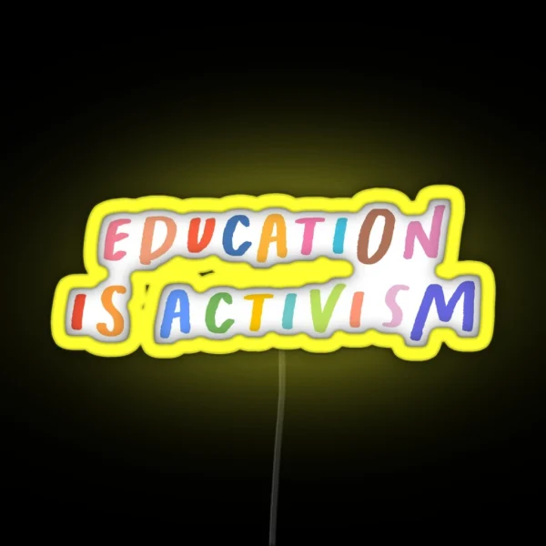 Education Is Activism Led Transparent Led Feminism Decal Anti Racist Led Feminist Tee Social Justice Quote RGB Neon Sign