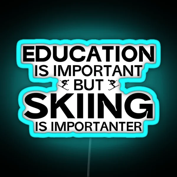 Education Is Important But Skiing Is Importanter RGB Neon Sign