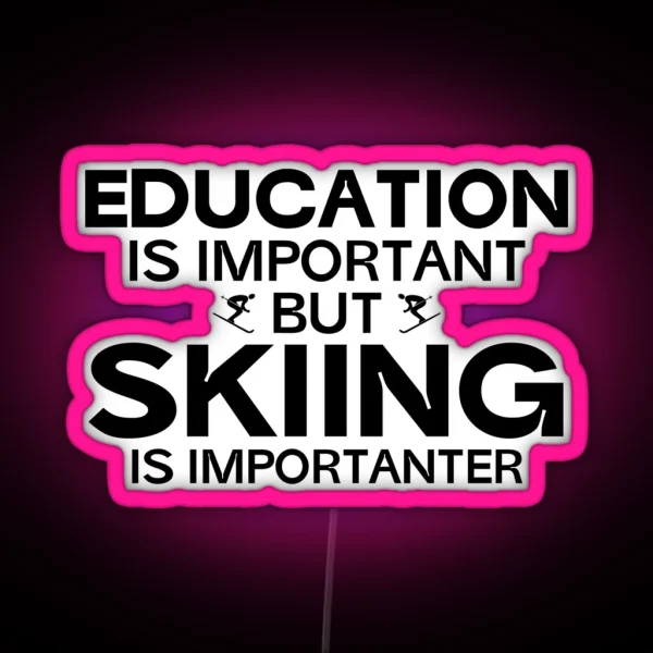 Education Is Important But Skiing Is Importanter RGB Neon Sign