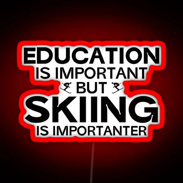 Education Is Important But Skiing Is Importanter RGB Neon Sign