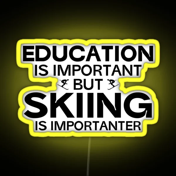 Education Is Important But Skiing Is Importanter RGB Neon Sign