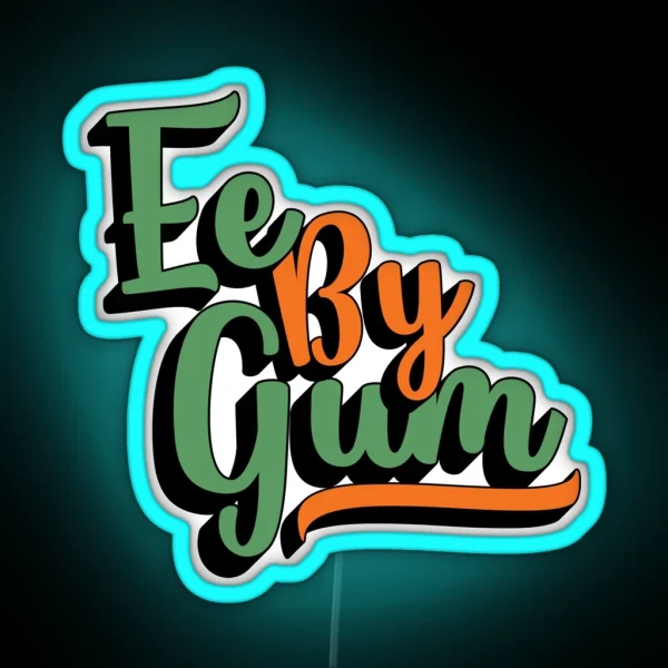 Ee By Gum Yorkshire Dialect Slang English RGB Neon Sign
