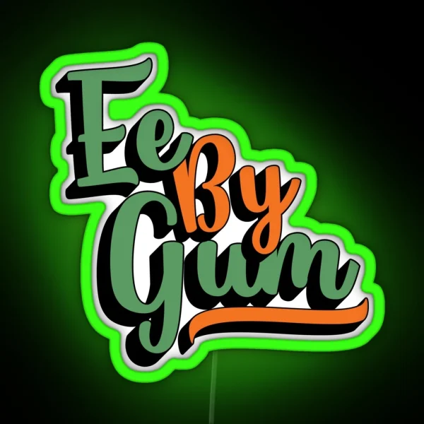 Ee By Gum Yorkshire Dialect Slang English RGB Neon Sign