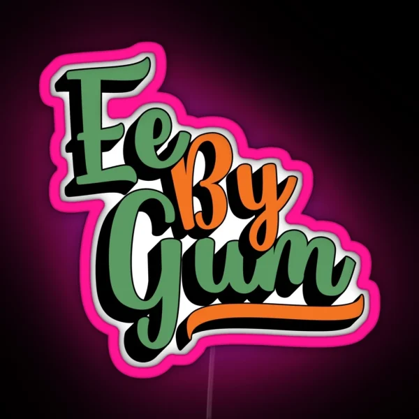 Ee By Gum Yorkshire Dialect Slang English RGB Neon Sign