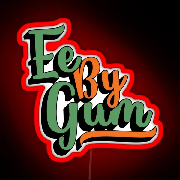 Ee By Gum Yorkshire Dialect Slang English RGB Neon Sign