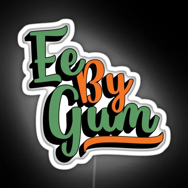 Ee By Gum Yorkshire Dialect Slang English RGB Neon Sign