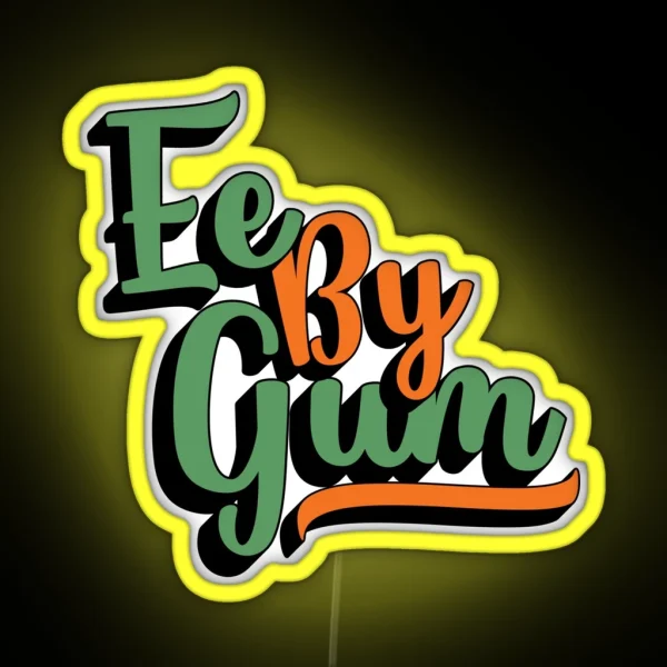 Ee By Gum Yorkshire Dialect Slang English RGB Neon Sign