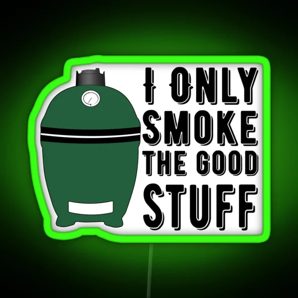 Egg Smoking I Only Smoke The Good Stuff Smoked Meat BBQ RGB Neon Sign