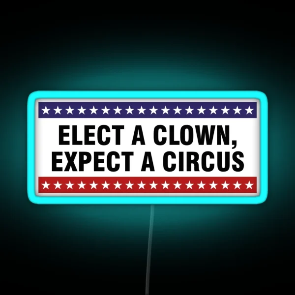 Elect A Clown Expect A Circus RGB Neon Sign