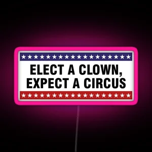 Elect A Clown Expect A Circus RGB Neon Sign