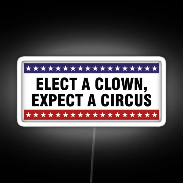 Elect A Clown Expect A Circus RGB Neon Sign