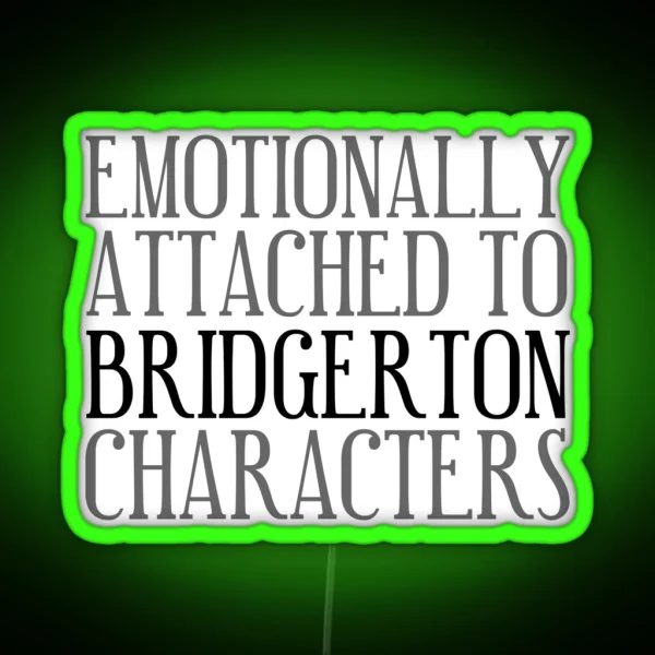 Emotionally Attached To Bridgerton Characters Bridgerton Quote Netflix RGB Neon Sign