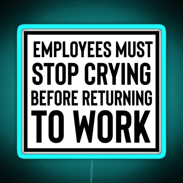 Employees Must Stop Crying RGB Neon Sign