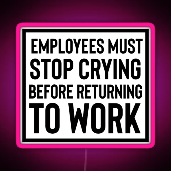 Employees Must Stop Crying RGB Neon Sign