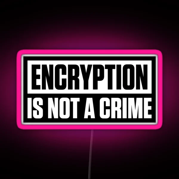 ENCRYPTION IS NOT A CRIME RGB Neon Sign