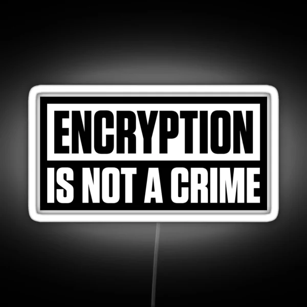 ENCRYPTION IS NOT A CRIME RGB Neon Sign