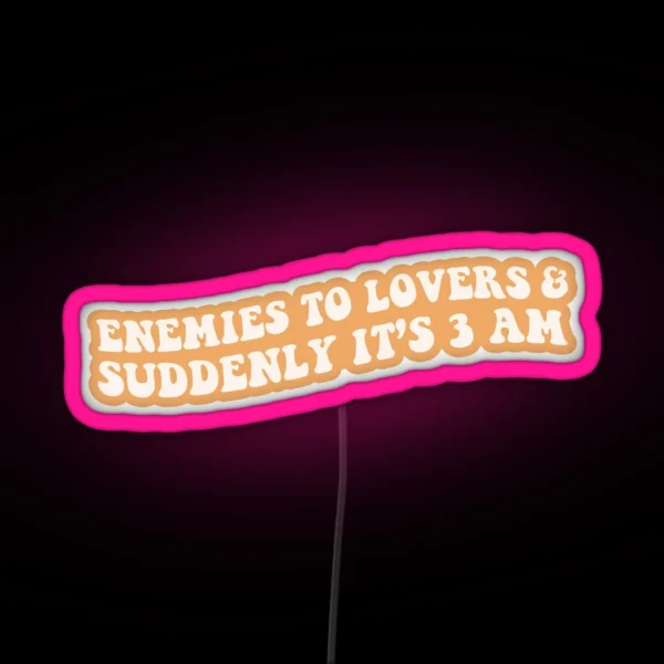 Enemies To Lovers Suddenly It S 3 Am Orange Bookish RGB Neon Sign