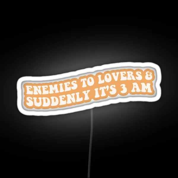 Enemies To Lovers Suddenly It S 3 Am Orange Bookish RGB Neon Sign