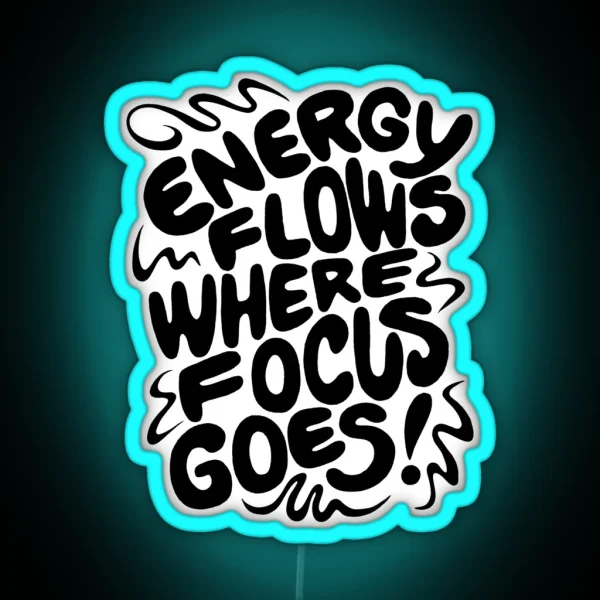 Energy Flows Where Focus Goes Black On White RGB Neon Sign