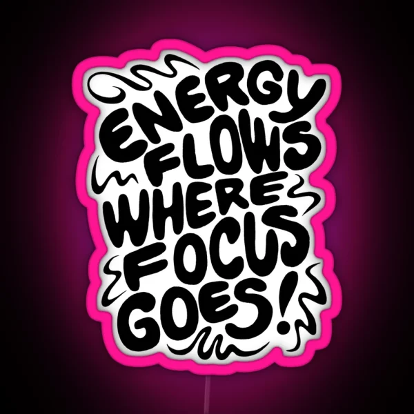 Energy Flows Where Focus Goes Black On White RGB Neon Sign