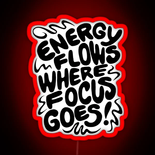 Energy Flows Where Focus Goes Black On White RGB Neon Sign