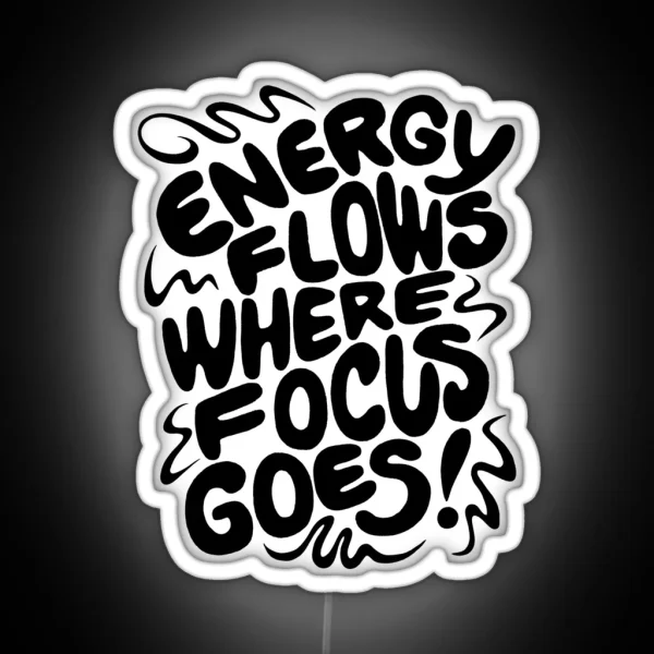 Energy Flows Where Focus Goes Black On White RGB Neon Sign