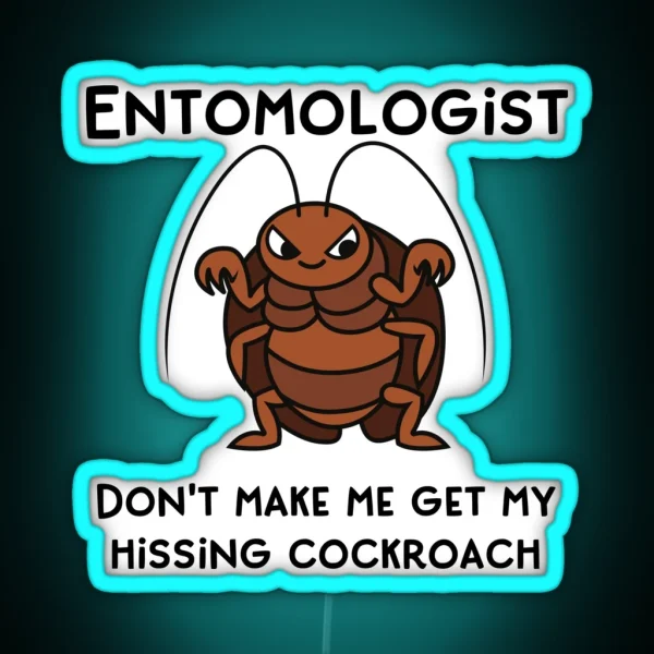 Entomologist Don T Make Me Get My Hissing Cockroach RGB Neon Sign