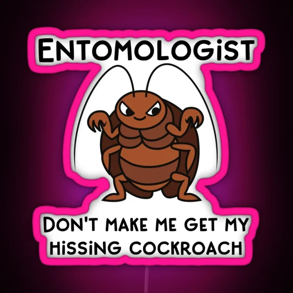 Entomologist Don T Make Me Get My Hissing Cockroach RGB Neon Sign