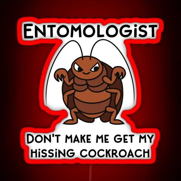 Entomologist Don T Make Me Get My Hissing Cockroach RGB Neon Sign