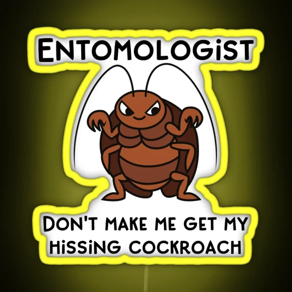 Entomologist Don T Make Me Get My Hissing Cockroach RGB Neon Sign