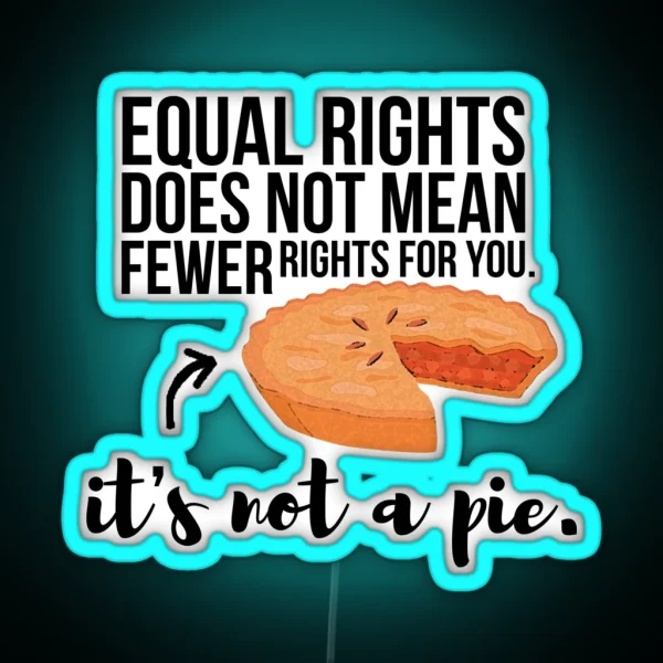Equal Rights Aren T A Pie RGB Neon Sign