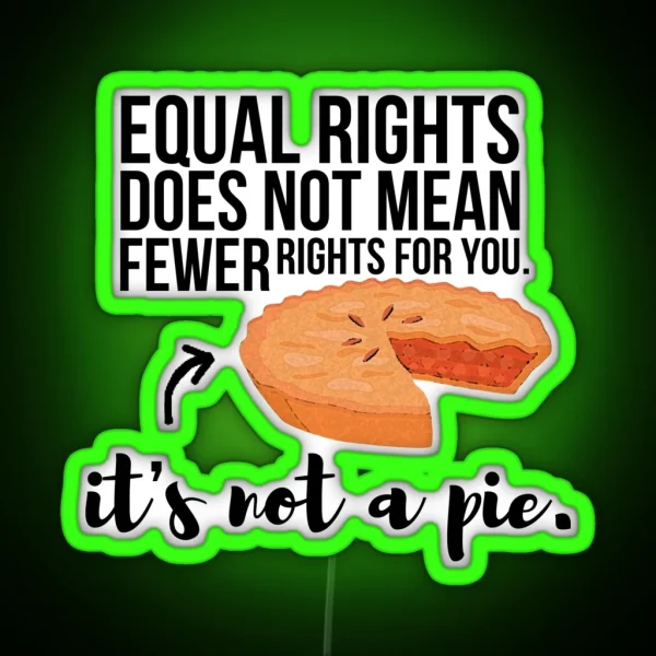 Equal Rights Aren T A Pie RGB Neon Sign