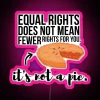 Equal Rights Aren T A Pie RGB Neon Sign - Image 6