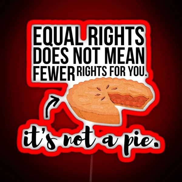 Equal Rights Aren T A Pie RGB Neon Sign