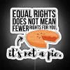 Equal Rights Aren T A Pie RGB Neon Sign