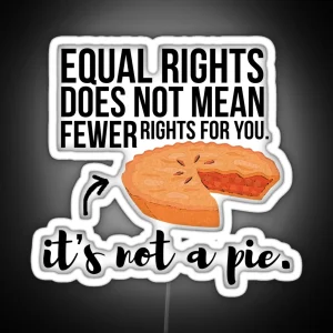 Equal Rights Aren T A Pie RGB Neon Sign