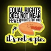 Equal Rights Aren T A Pie RGB Neon Sign - Image 5