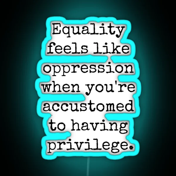 EQUALITY OPPRESSION PRIVILEGE RGB Neon Sign