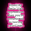 EQUALITY OPPRESSION PRIVILEGE RGB Neon Sign - Image 6