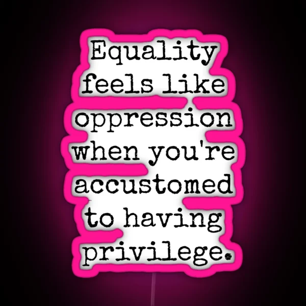 EQUALITY OPPRESSION PRIVILEGE RGB Neon Sign