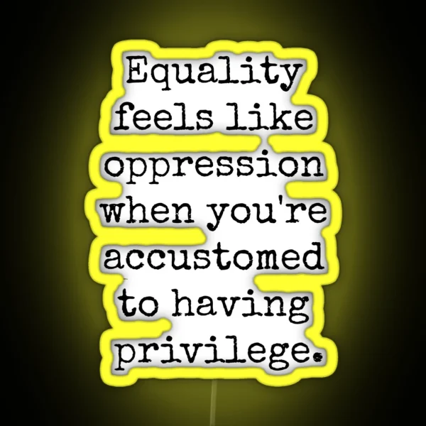 EQUALITY OPPRESSION PRIVILEGE RGB Neon Sign