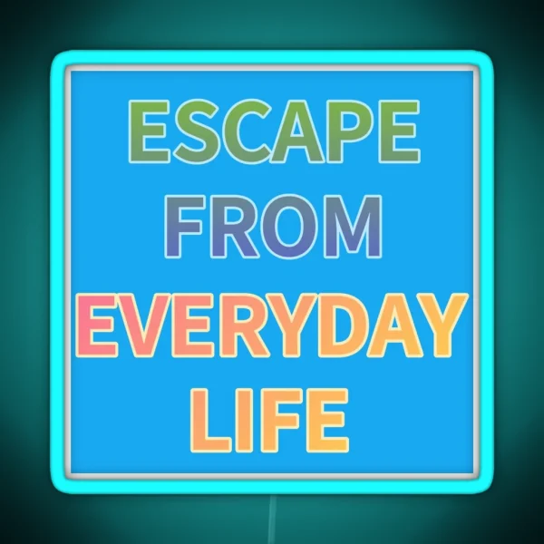 ESCAPE FROM EVERYDAY LIFE RGB Neon Sign