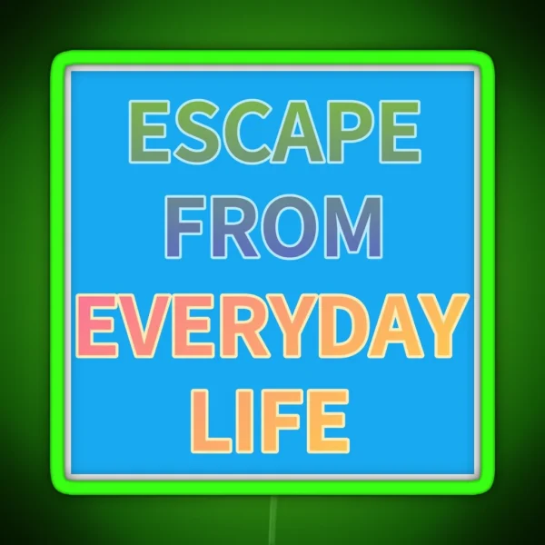 ESCAPE FROM EVERYDAY LIFE RGB Neon Sign