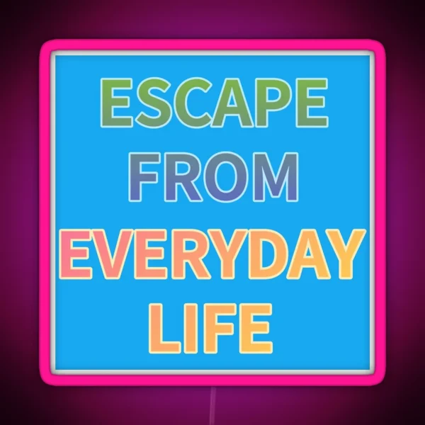 ESCAPE FROM EVERYDAY LIFE RGB Neon Sign