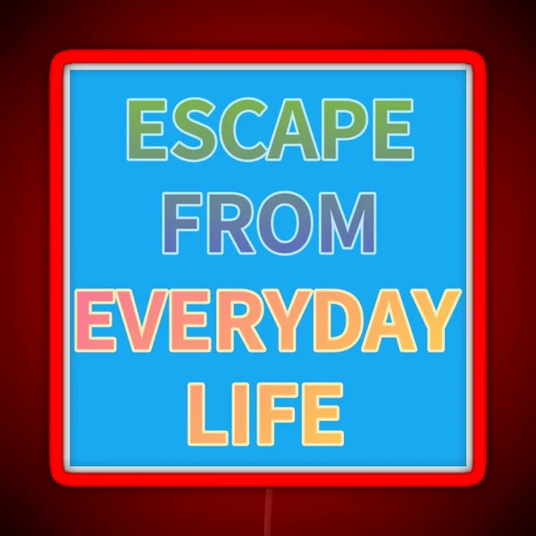 ESCAPE FROM EVERYDAY LIFE RGB Neon Sign