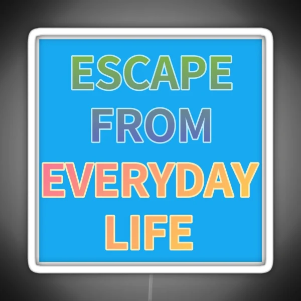 ESCAPE FROM EVERYDAY LIFE RGB Neon Sign