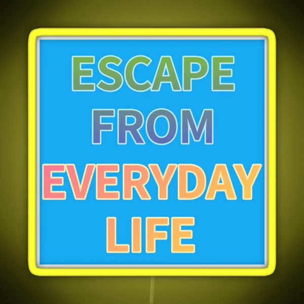 ESCAPE FROM EVERYDAY LIFE RGB Neon Sign