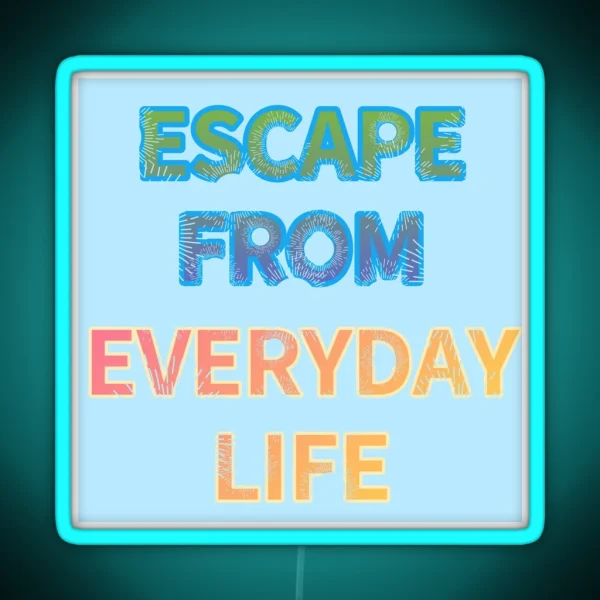 ESCAPE FROM EVERYDAY LIFE RGB Neon Sign