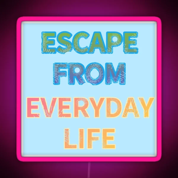 ESCAPE FROM EVERYDAY LIFE RGB Neon Sign